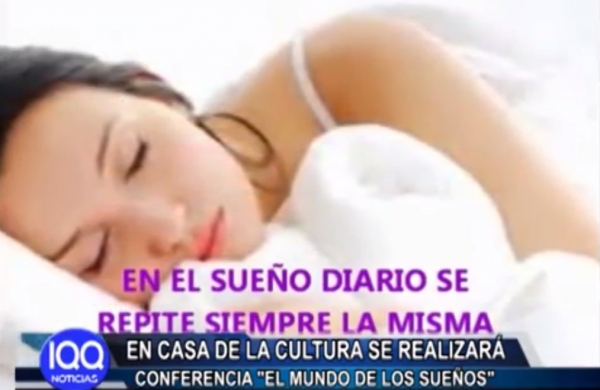 EN CASA DE LA CULTURA SE REALIZARA CONFERENCIA "EL MUNDO DE LOS SUE&Ntilde;OS"